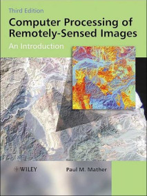 Computer Processing of Remotely-Sensed Images: An Introduction, 3/Ed
