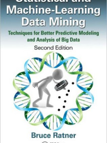 Statistical and Machine-Learning Data Mining: Techniques for Better Predictive Modeling and Analysis of Big Data