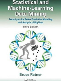 tatistical and Machine-Learning Data Mining: Techniques for Better Predictive Modeling and Analysis of Big Data, 3/Ed
