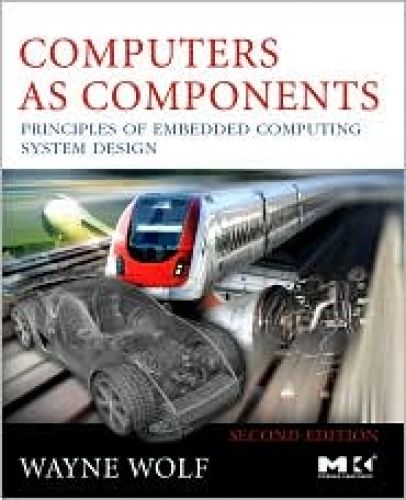 Computers as Components: Principles of Embedded Computing System Design, 2/Ed