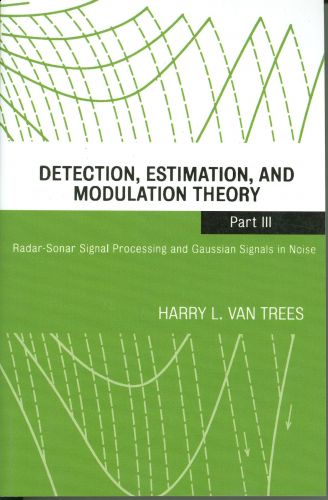 Detection, Estimation, and Modulation Theory,Part III: Radar-Sonar Signal Processing and Gaussian Signals in Noise