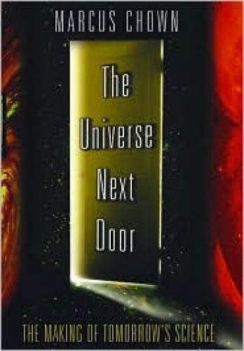 Universe Next Door: The Making of Tomorrow\'s Science