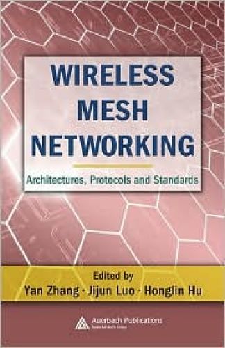 Wireless Mesh Networking: Architectures, Protocols and Standards