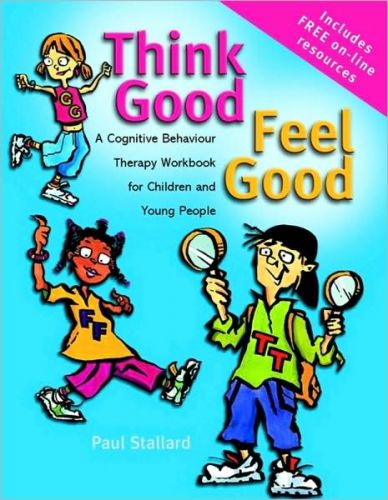 Think Good - Feel Good: A Cognitive Behaviour Therapy Workbook for Children and Young People