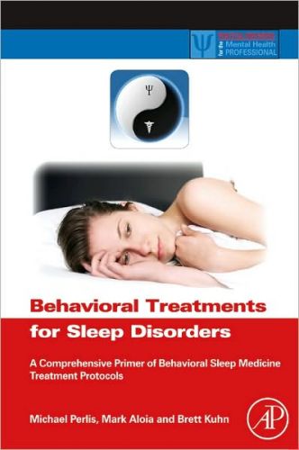 Behavioral Treatments for Sleep Disorders: A Comprehensive Primer of Behavioral Sleep Medicine Interventions