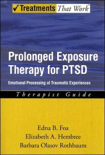 Prolonged Exposure Therapy for PTSD: Emotional Processing of Traumatic Experiences Therapist Guide