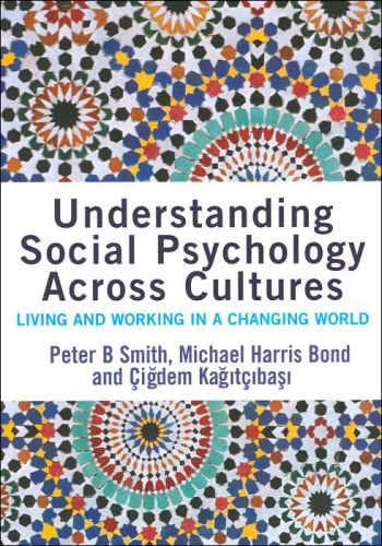 Understanding Social Psychology Across Cultures: Living and Working in a Changing World