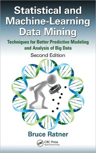 Statistical and Machine-Learning Data Mining: Techniques for Better Predictive Modeling and Analysis of Big Data