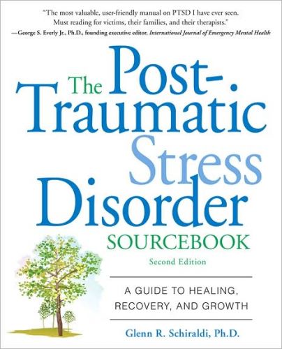 Post-Traumatic Stress Disorder Sourcebook: A Guide to Healing, Recovery, and Growth, 2/Ed