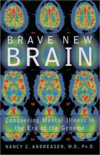 Brave New Brain: Conquering Mental Illness in the Era of the Genome