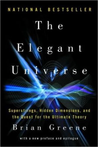 Elegant Universe: Superstrings, Hidden Dimensions, and the Quest for the Ultimate Theory