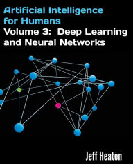 Artificial Intelligence for Humans, Vol 3: Deep Learning and Neural Networks