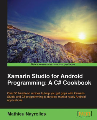 Xamarin Studio for Android Programming: A C# Cookbook