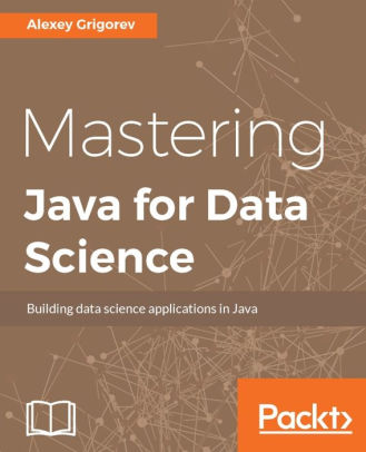 Mastering Java for Data Science