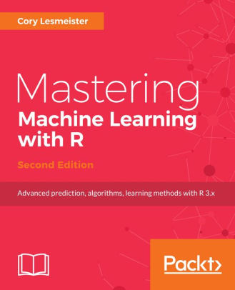 Mastering Machine Learning with R, 2/Ed