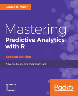 Mastering Predictive Analytics with R, 2/Ed