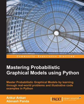 Mastering Probabilistic Graphical Models using Python