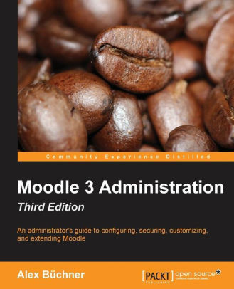 Moodle 2.7 LTS Administration, 3/Ed
