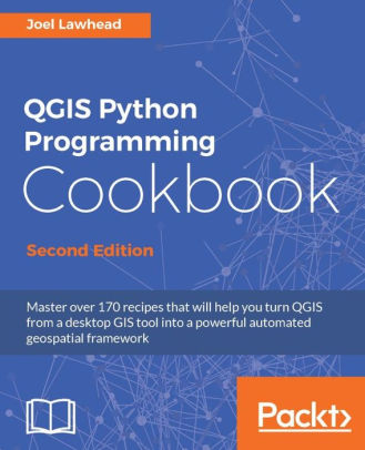 QGIS Python Programming Cookbook, 2/Ed