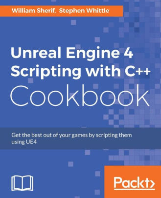 Unreal Engine 4 Scripting with C++ Cookbook