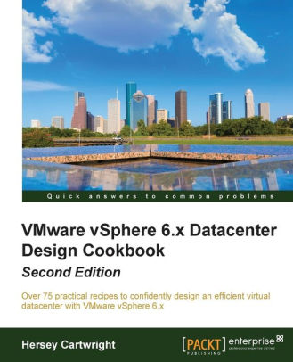 VMware vSphere 6.X Datacenter Design Cookbook, 2/Ed