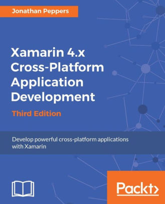 Xamarin 4.x Cross-Platform Application Development, 3/Ed