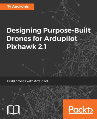 Designing Purpose-Build Drones for ArdupilotPixhawk 2.1