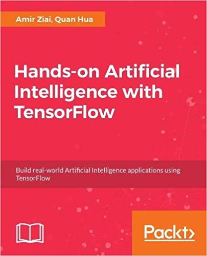 Hands on Artificial Intelligence with TensorFlow: Build real-world Artificial Intelligence applications using TensorFlow