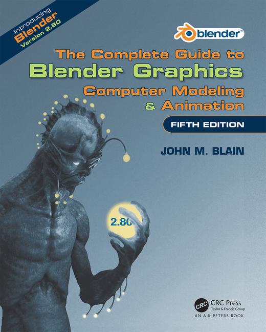 Complete Guide to Blender Graphics: Computer Modeling & Animation, Fifth Edition
